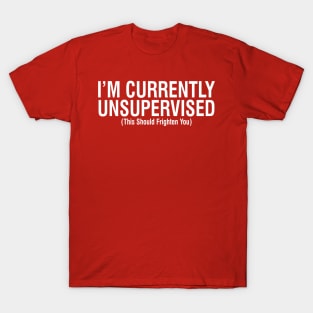 I'm Currently Unsupervised T-Shirt